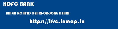 HDFC BANK  BIHAR ROHTAS DEHRI-ON-SONE DEHRI  ifsc code